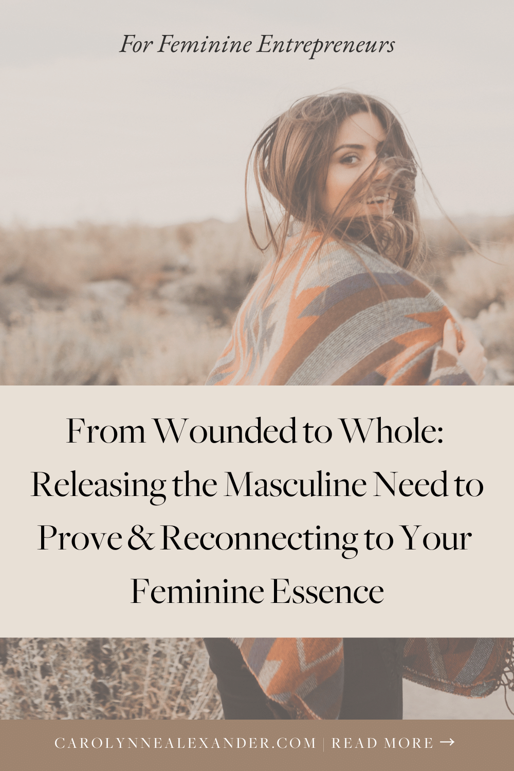 From Wounded to Whole Releasing the Masculine Need to Prove & Reconnecting to Your Feminine Essence by Carolynne Alexander Feminine Business
